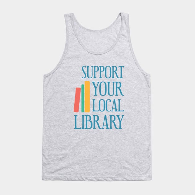 Support Your Local Library Tank Top by jeansandalongtop